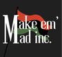 Make Em Mad Inc.